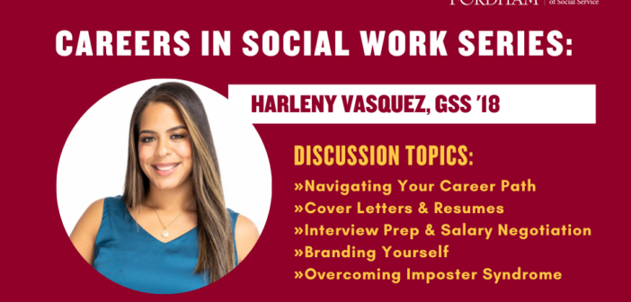 Promotional graphic for the 'Careers in Social Work Series' featuring Harleny Vasquez, GSS ’18. The text highlights discussion topics including 'Navigating Your Career Path,' 'Cover Letters & Resumes,' 'Interview Prep & Salary Negotiation,' 'Branding Yourself,' and 'Overcoming Imposter Syndrome.' The Fordham Graduate School of Social Service logo is displayed in the upper right corner, and a circular portrait of Harleny Vasquez is included on the left side against a maroon background.