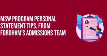 MSW Program Personal Statement Tips, From Fordham’s Admissions Team Graphic with a maroon background featuring white text that reads, 'MSW Program Personal Statement Tips, from Fordham’s Admissions Team.' To the right, there is an illustration of a clipboard with a profile photo at the top, a checklist, and a small person holding a large pencil, symbolizing writing or application preparation.